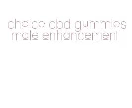 choice cbd gummies male enhancement