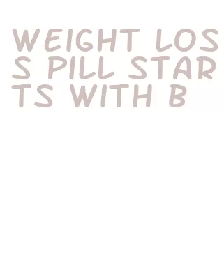 weight loss pill starts with b