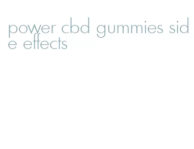 power cbd gummies side effects