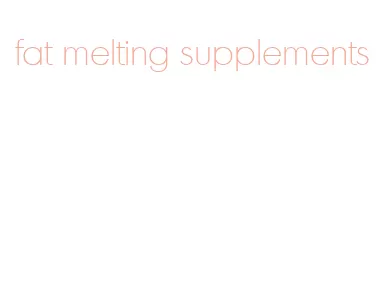 fat melting supplements