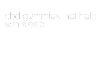 cbd gummies that help with sleep