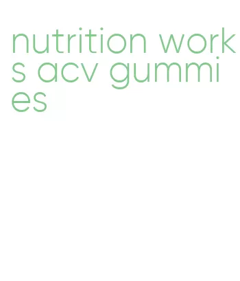 nutrition works acv gummies