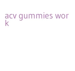 acv gummies work