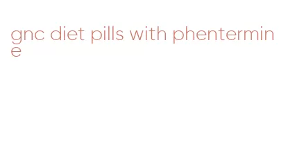 gnc diet pills with phentermine