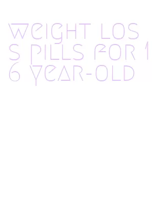 weight loss pills for 16 year-old