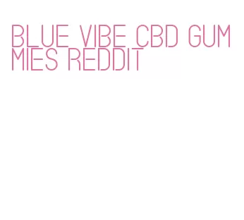 blue vibe cbd gummies reddit