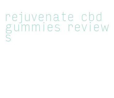 rejuvenate cbd gummies reviews