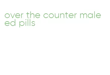 over the counter male ed pills