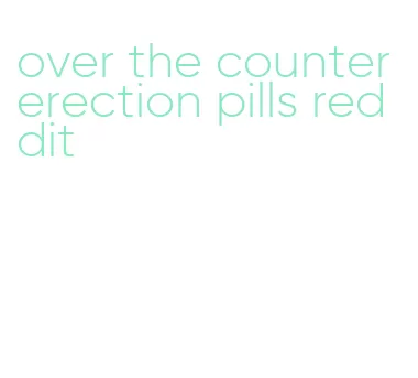 over the counter erection pills reddit