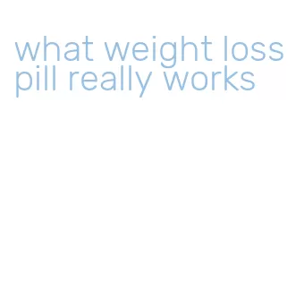 what weight loss pill really works