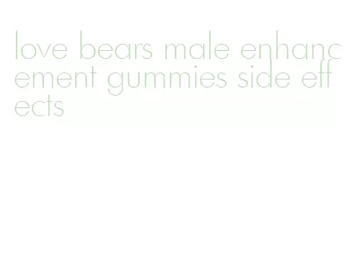 love bears male enhancement gummies side effects