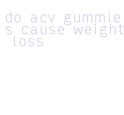 do acv gummies cause weight loss