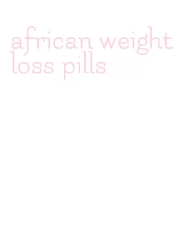 african weight loss pills