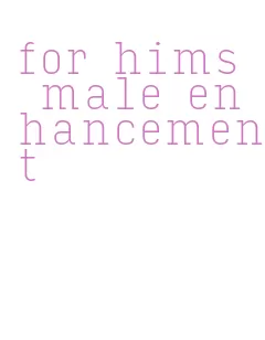 for hims male enhancement