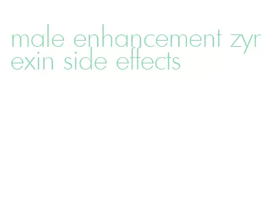 male enhancement zyrexin side effects