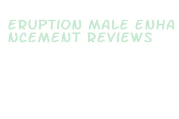 eruption male enhancement reviews