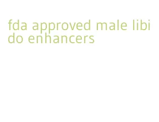 fda approved male libido enhancers