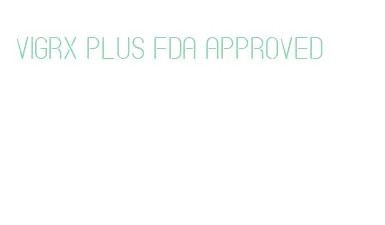 vigrx plus fda approved