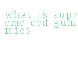 what is supreme cbd gummies