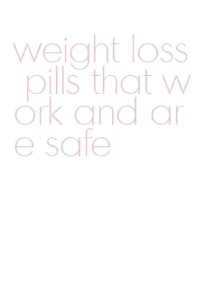 weight loss pills that work and are safe