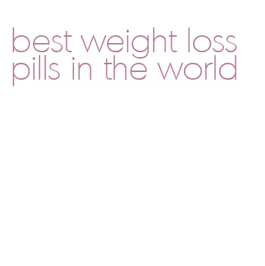 best weight loss pills in the world