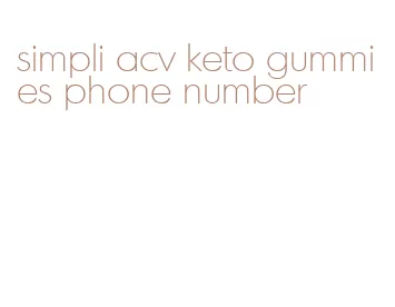 simpli acv keto gummies phone number