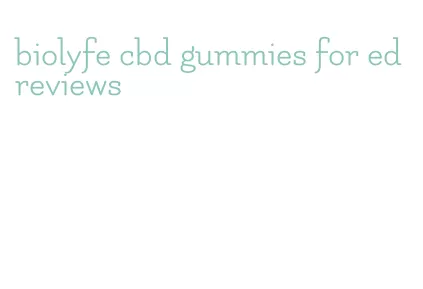 biolyfe cbd gummies for ed reviews