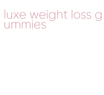 luxe weight loss gummies