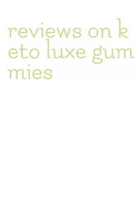 reviews on keto luxe gummies