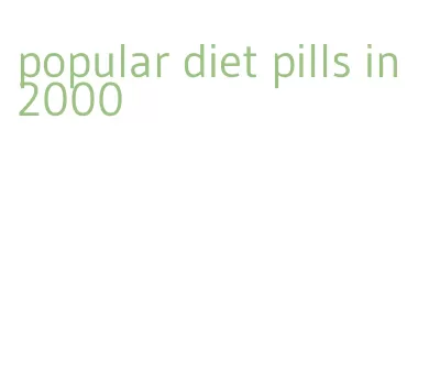 popular diet pills in 2000