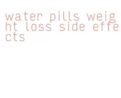 water pills weight loss side effects