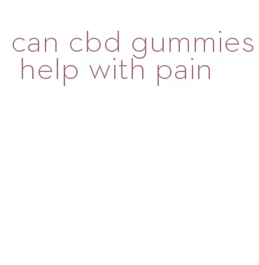 can cbd gummies help with pain