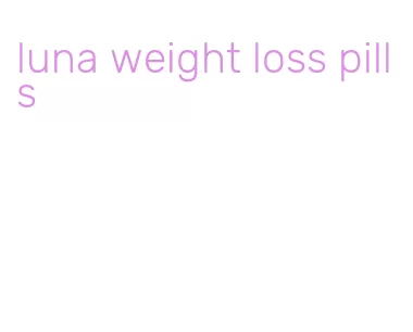 luna weight loss pills