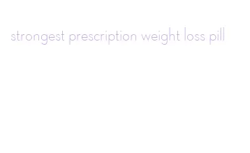 strongest prescription weight loss pill