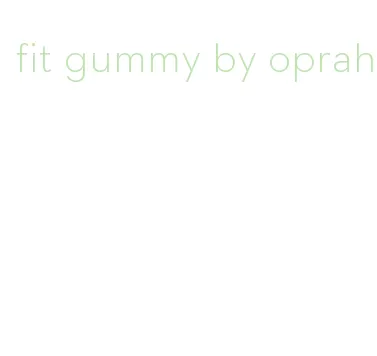 fit gummy by oprah