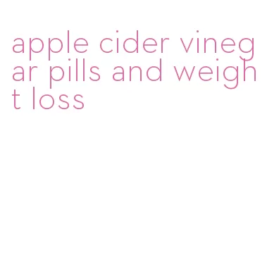 apple cider vinegar pills and weight loss