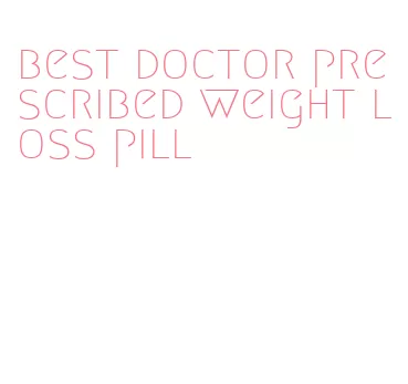 best doctor prescribed weight loss pill