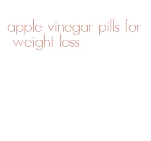 apple vinegar pills for weight loss