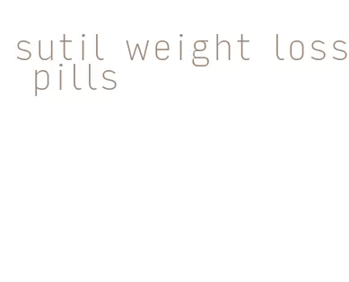 sutil weight loss pills