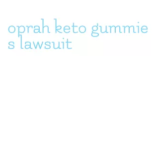 oprah keto gummies lawsuit