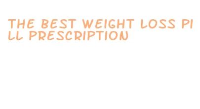 the best weight loss pill prescription