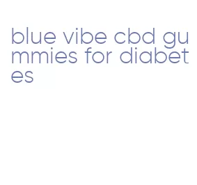 blue vibe cbd gummies for diabetes