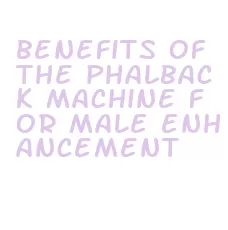 benefits of the phalback machine for male enhancement