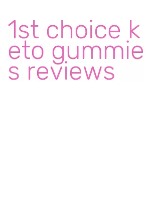 1st choice keto gummies reviews