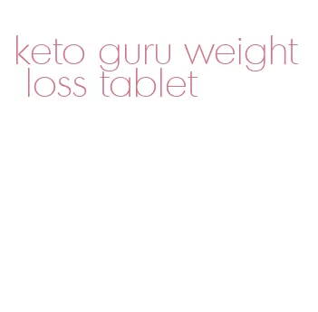 keto guru weight loss tablet