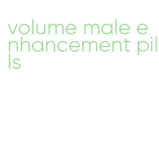 volume male enhancement pills