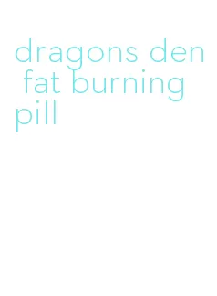 dragons den fat burning pill