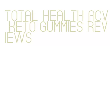 total health acv keto gummies reviews