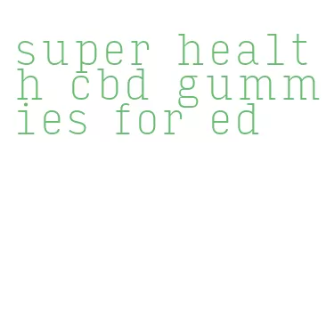 super health cbd gummies for ed