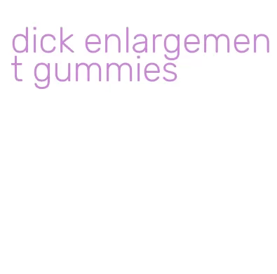 dick enlargement gummies